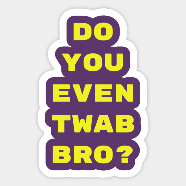 Do you even TWAB bro? Sticker by CrazyCreature